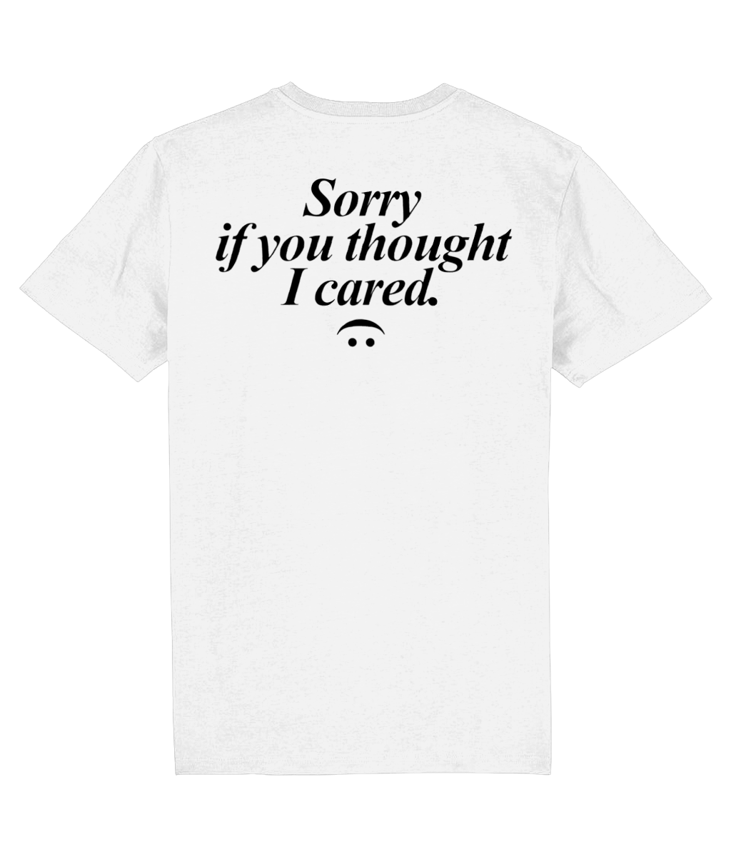 Sorry If You Thought I Cared Tshirt (white)