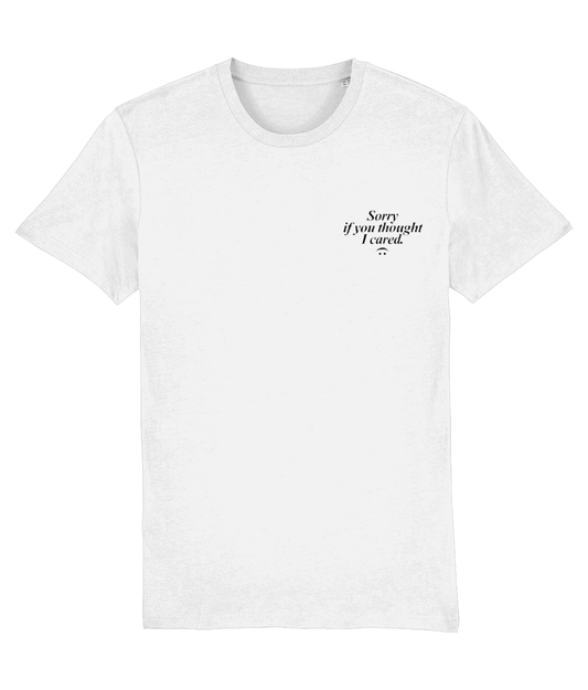 Sorry If You Thought I Cared Tshirt (white)